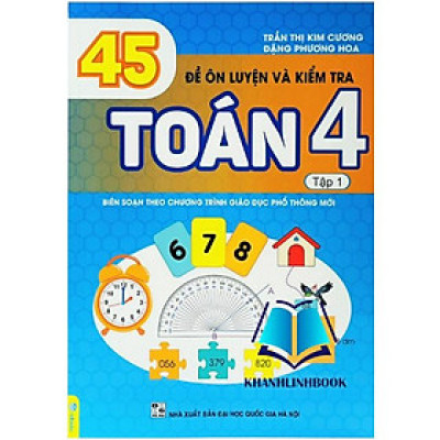 Sách - 45 Đề Ôn Luyện Và Kiểm Tra Toán 4 tập 1 - Biên soạn theo chương trình GDPT mới