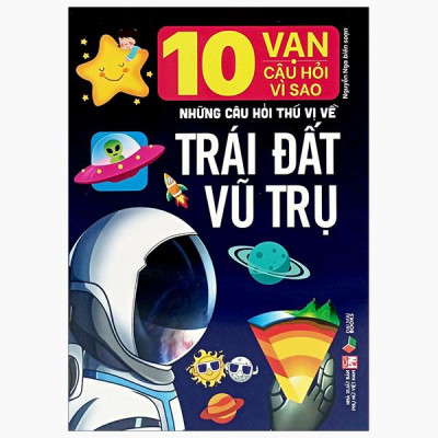 Sách - 10 Vạn Câu Hỏi Vì Sao- Những Câu Hỏi Thú Vị Về Trái Đất Vũ Trụ