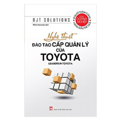 Sách - Nghệ Thuật Đào Tạo Cấp Quản Lý Của Toyota - NXB Phụ Nữ