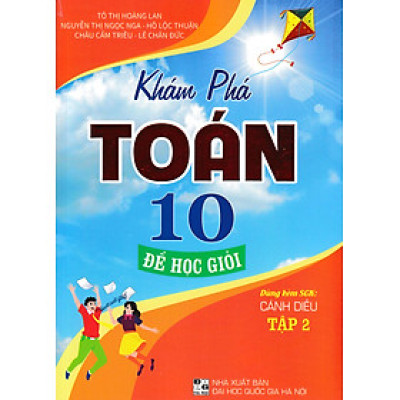 KHÁM PHÁ TOÁN 10: ĐỂ HỌC GIỎI - TẬP 2 (DÙNG KÈM SGK CÁNH DIỀU)