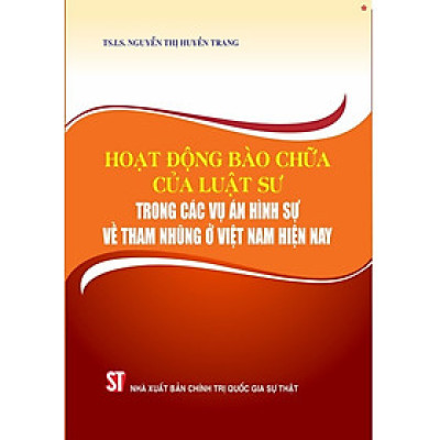 Hoạt động bào chữa của luật sư trong các vụ án hình sự về tham nhũng ở Việt Nam hiện nay