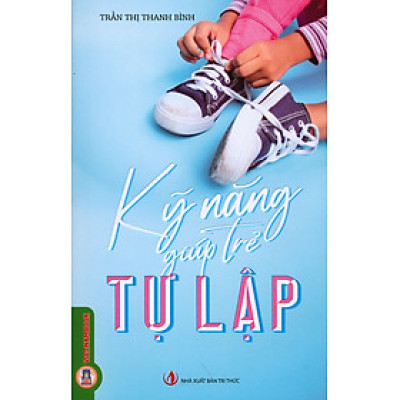 Kỹ Năng Giúp Trẻ Tự Lập