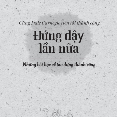 Đứng Dậy Lần Nữa - Cùng Dale Carnegie Tiến Tới Thành Công (Tái Bản 2023)