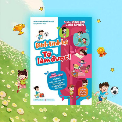 Sách - Tủ Sách Cùng Con Lớn Khôn - Bình Tĩnh Lại Tớ Làm Được!