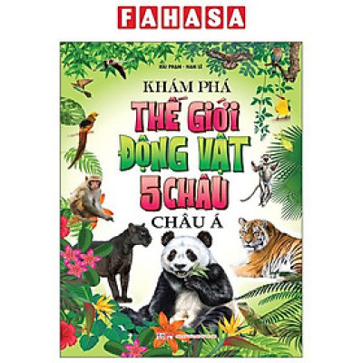 Sách - Khám Phá Thế Giới Động Vật 5 Châu - Châu Á