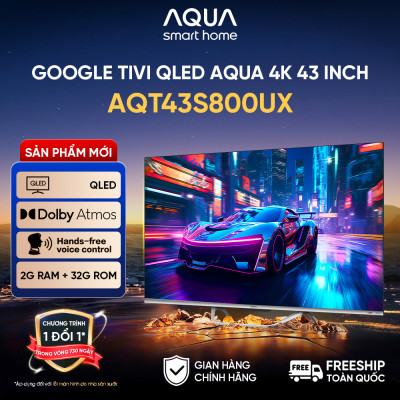Google Tivi Aqua QLED 4K 43 inch AQT43S800UX - Freeship toàn quốc - Bảo hành 1 đổi 1 trong 730 ngày đối với lỗi màn hình - Hàng chính hãng