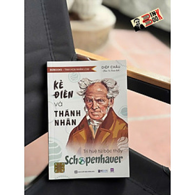 KẺ ĐIÊN VÀ THÁNH NHÂN - Trí Huệ Từ Bậc Thầy Schopenhauer - Diệp Châu - Chen Yu Xuan Dịch - Bizbooks