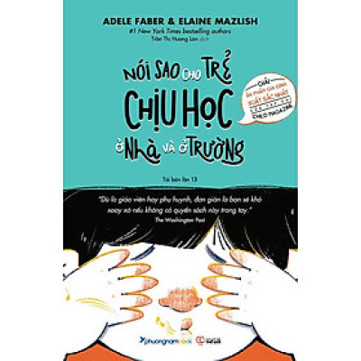 Nói Sao Cho Trẻ Chịu Học Ở Nhà Và Ở Trường (Tái bản năm 2025)