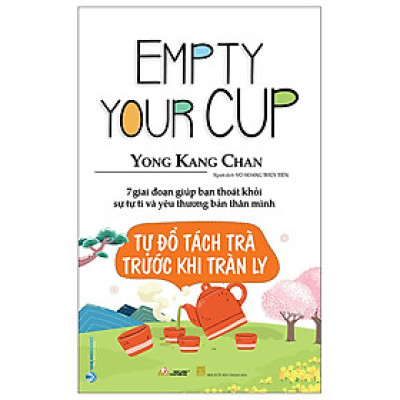 Sách Tâm Lý - Tự Đổ Tách Trà Trước Khi Tràn Ly