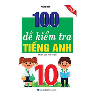 Sách - 100 Đề Kiểm Tra Tiếng Anh Lớp 10  - Khang Việt Book